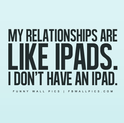 My Relationships Are Like iPads Facebook picture