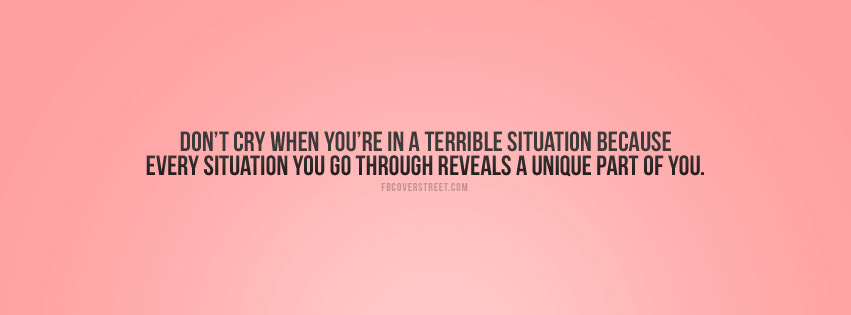 Dont Cry In Terrible Situations Quote Facebook cover