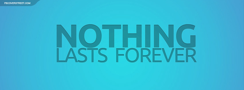 Nothing Lasts Forever Teal Blue Facebook Cover