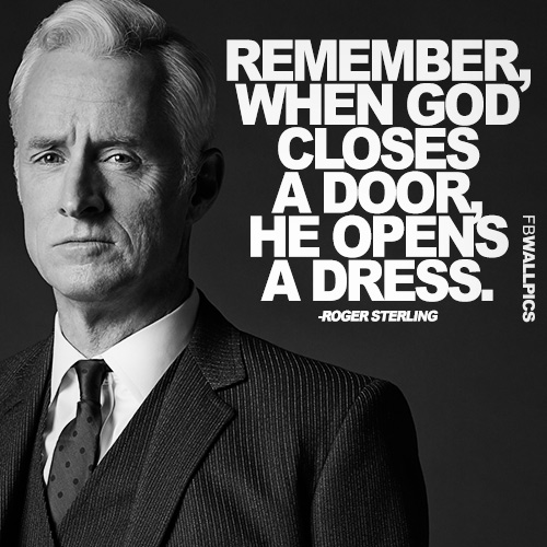 When God Closes A Door Roger Sterling Mad Men Quote Facebook Pic
