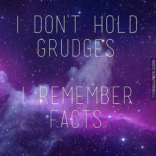 I Dont Hold Grudges I Remember Facts Quote Facebook picture