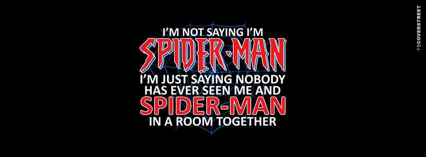 Im Not Saying Im Spiderman  Facebook Cover