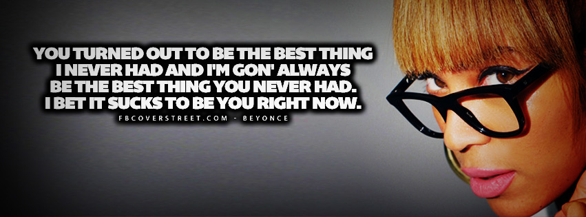 The Best Thing I Never Had Beyonce Lyrics Quote  Facebook cover