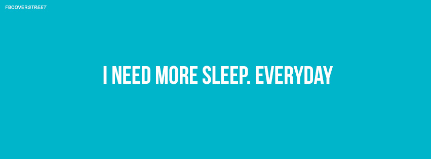 I Need More Sleep Everyday Quote Facebook Cover