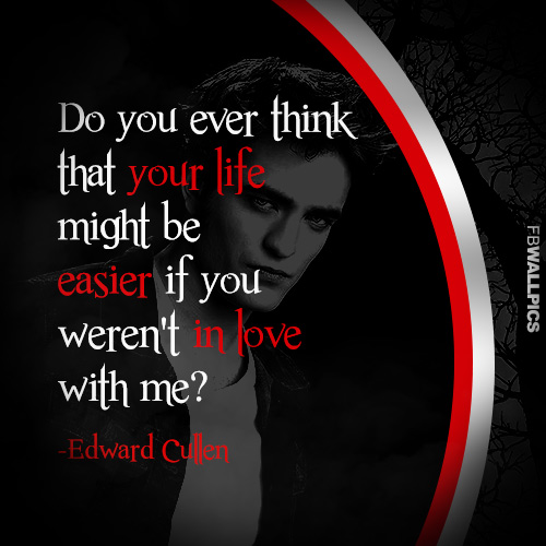 Edward Cullen An Easier Life Twilight Eclipse Quote Facebook picture