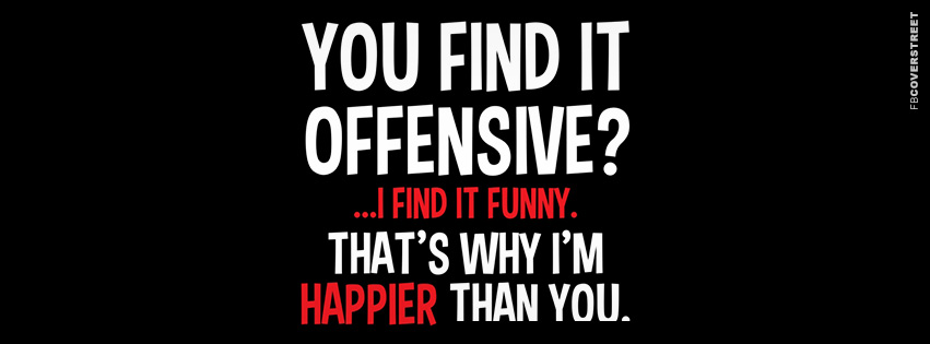 You Find It Offensive  Facebook Cover