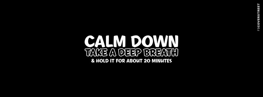 Calm Down and Take A Deep Breath  Facebook Cover