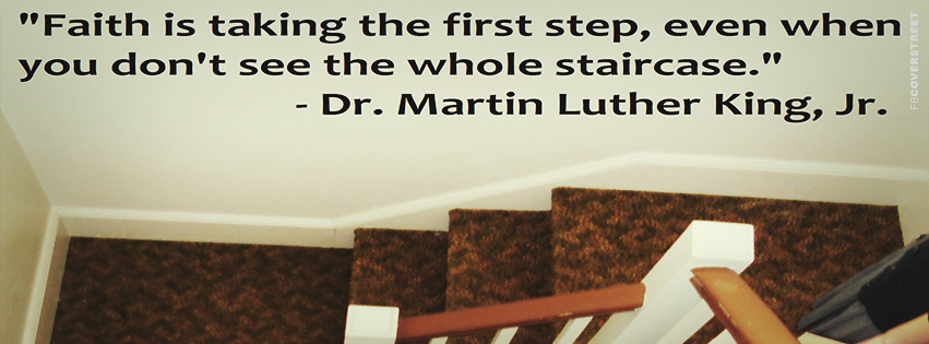 Faith Is Taking The First Step Martin Luther King Jr Quote Facebook Cover