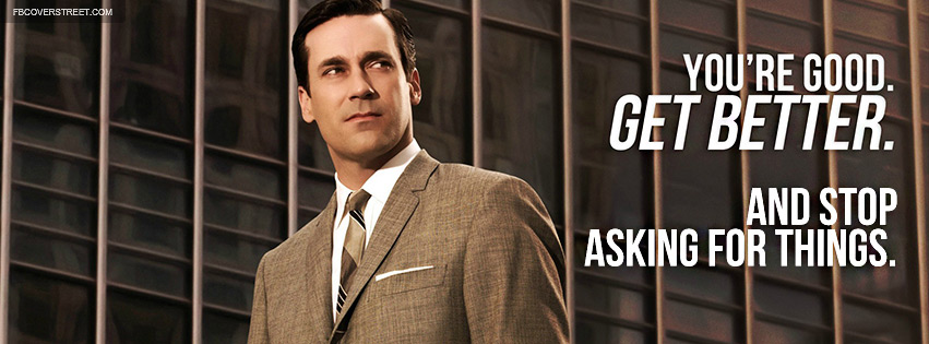 Mad Men Don Draper Get Better Quote Facebook Cover