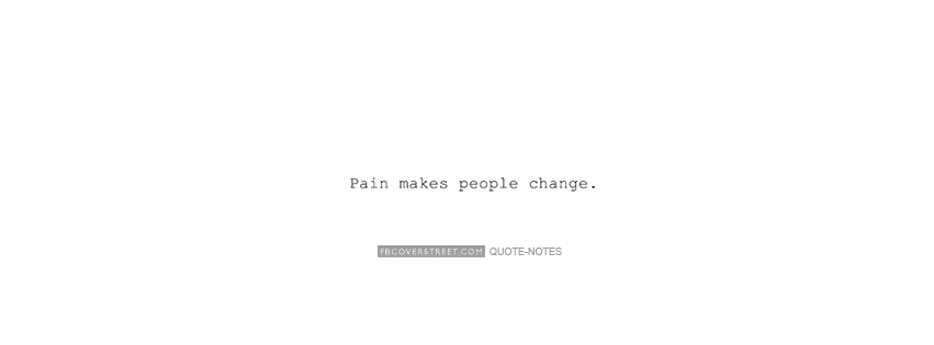 Pain Makes People Change Facebook cover
