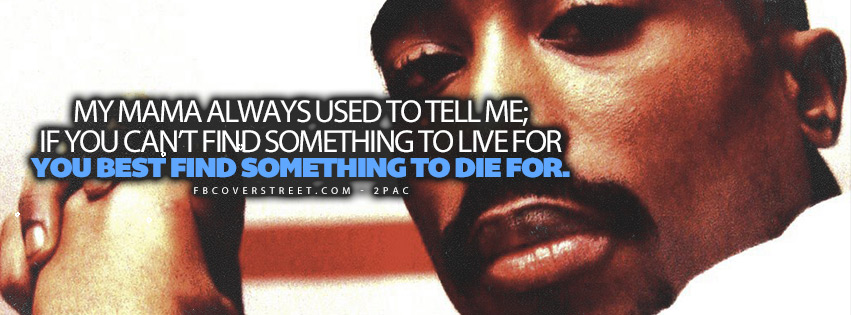 Better Find Something To Die For 2pac Quote Facebook Cover