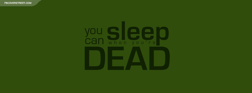 You Can Sleep When Youre Dead Quote Green Facebook cover