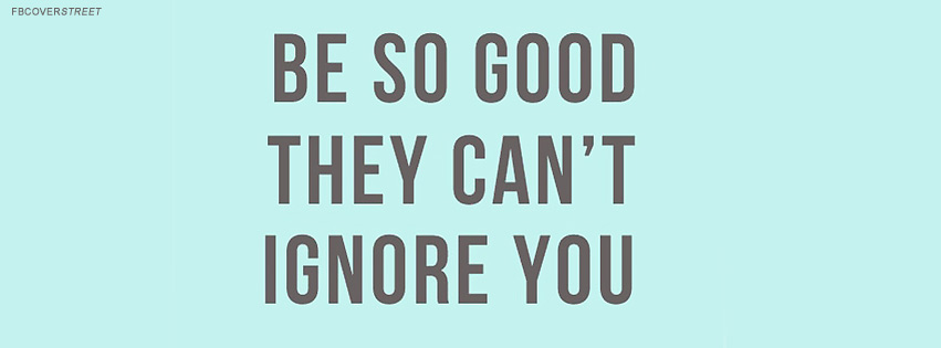 Be So Good They Cant Ignore You Quote Facebook Cover