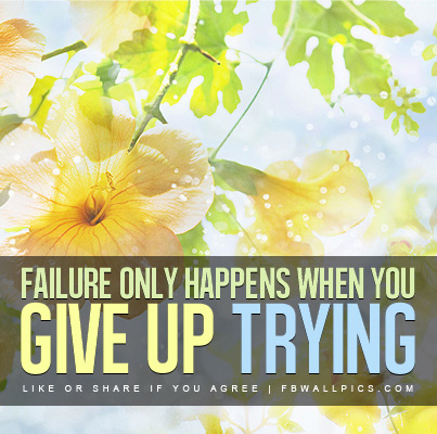 Failure Happens When You Give Up Trying Quote Facebook picture