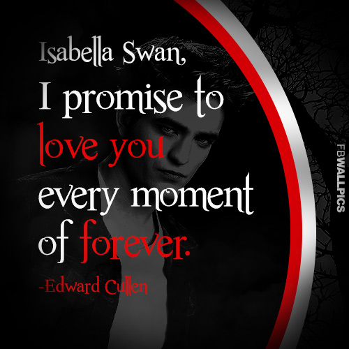 Edward Cullen I Promise To Love You Twilight Eclipse Quote Facebook picture