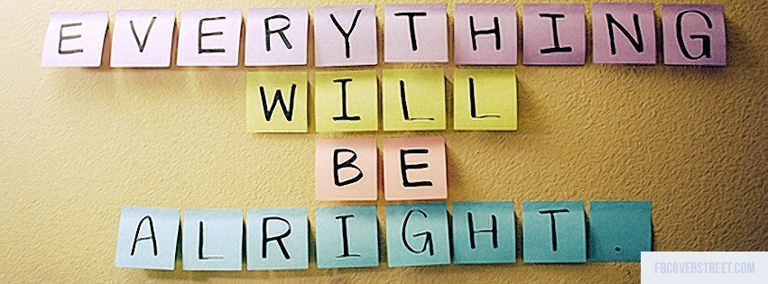 Everything Will Be Alright Facebook Cover