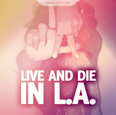 Live And Die In LA Quote Facebook picture