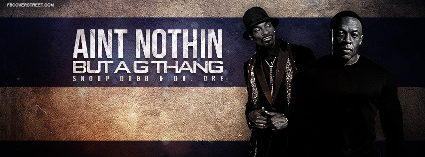 Snoop Dogg and Dr Dre Aint Nothin But A G Thang Quote Facebook cover