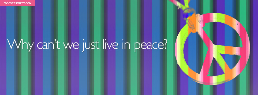 Why Cant We Just Live In Peace Facebook cover