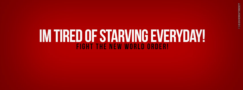 Im Tired of Starving Everyday  Facebook cover