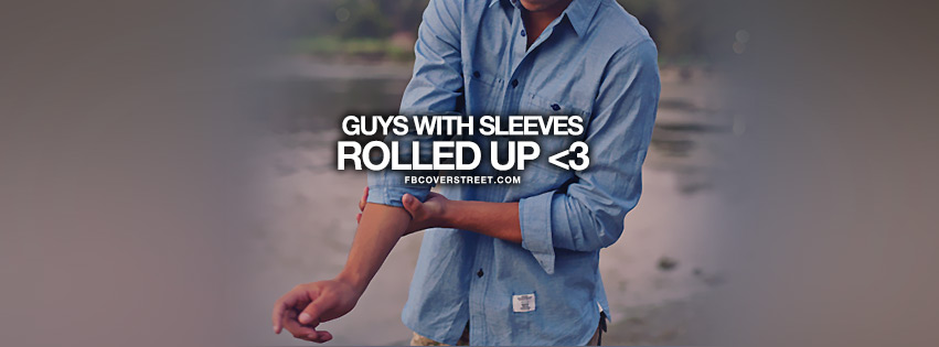 Guys With Sleeves Rolled Up Quote Facebook cover
