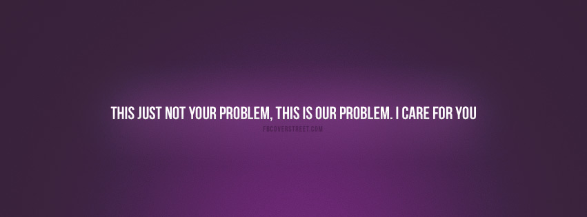 Your Problems Are My Problems Quote Facebook Cover