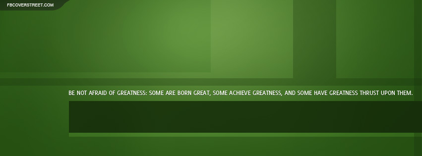 Be Not Afraid of Greatness Facebook cover