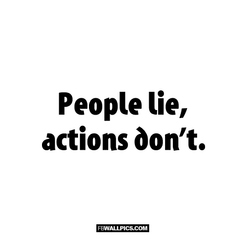 People Lie Actions Dont  Facebook picture