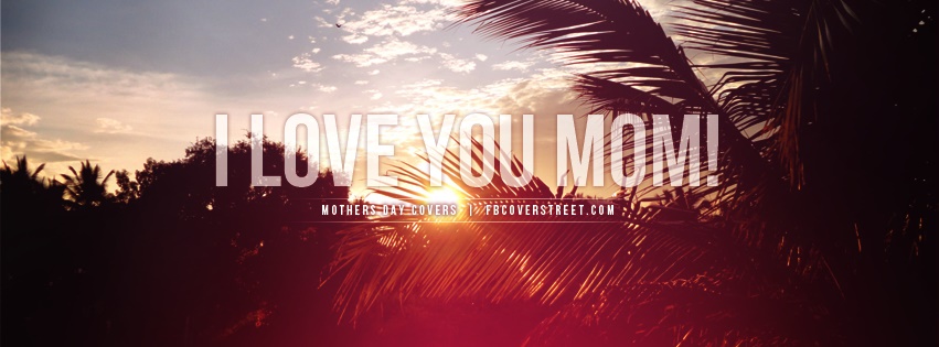 I Love You Mom Palm Trees Facebook Cover