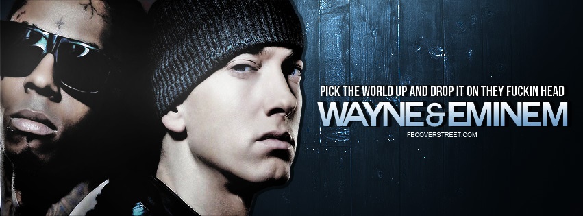 Wayne And Eminem Drop The World Quote Facebook Cover