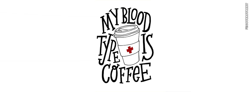 My Blood Type Is Coffee  Facebook Cover