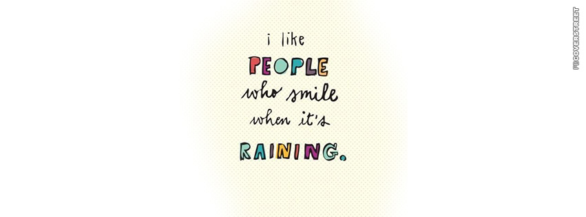 I Like People Who Smile When Its Raining  Facebook cover