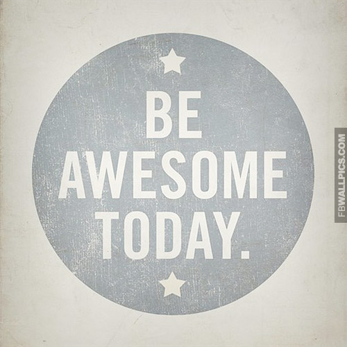 Be Awesome Today Facebook picture