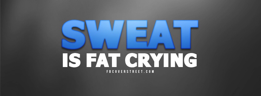 Sweat Is Fat Crying Blue Facebook Cover