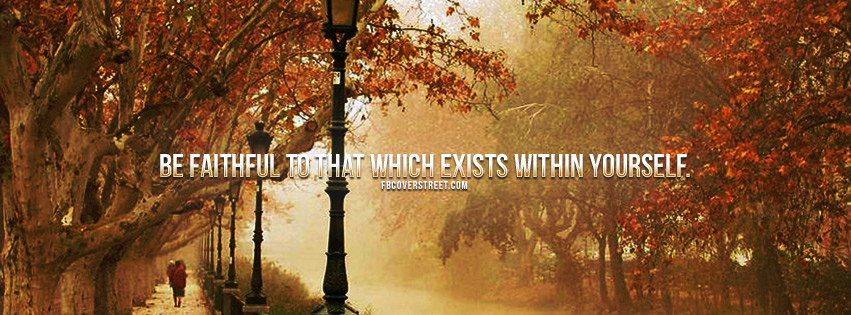 Be Faithful To What Exists Within You Quote Facebook cover