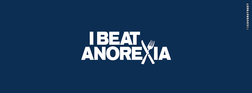 I Beat Anorexia  Facebook Cover