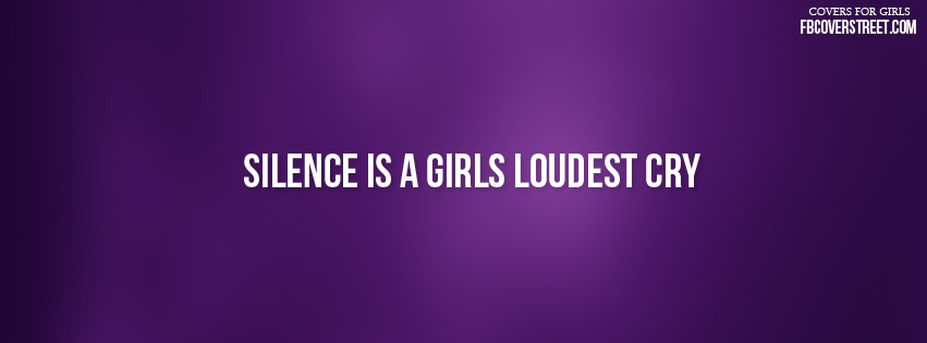 Silence Is A Girls Loudest Cry Facebook Cover