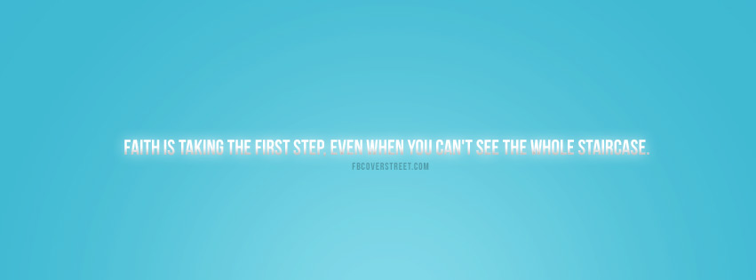 Faith Is Taking The First Step Quote Facebook cover