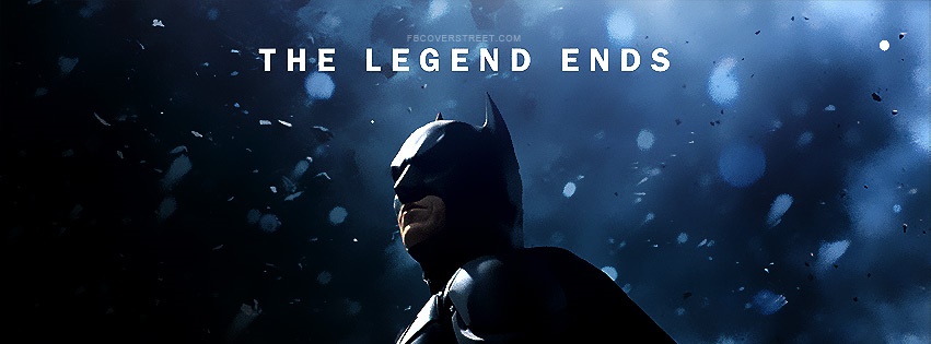 The Dark Knight Rises The Legend Ends Facebook Cover