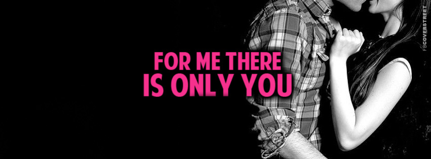 For Me There Is Only You  Facebook cover