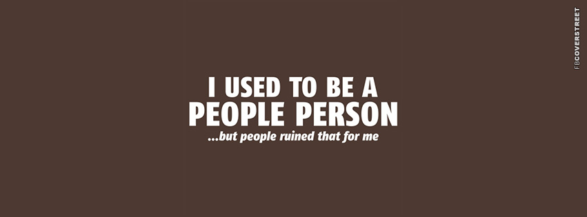 I Used To Be A People Person  Facebook Cover