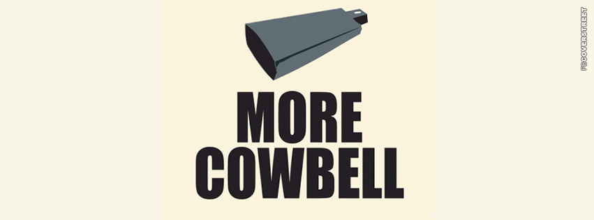 More Cowbell Statment  Facebook Cover