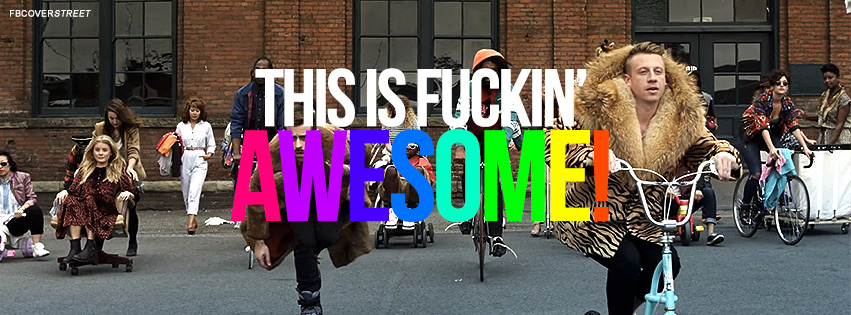Macklemore Thirftshop This Is Awesome Quote Facebook Cover