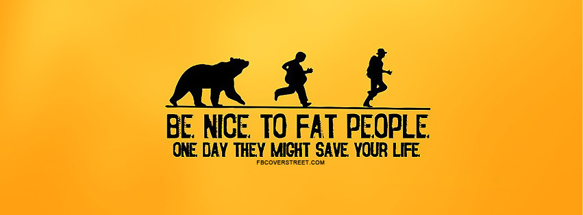 Be Nice To Fat People Facebook Cover