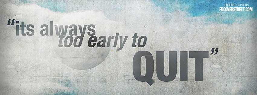 Too Early To Quit Facebook cover
