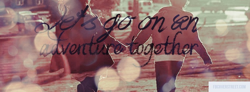 Lets Go On An Adventure Together Facebook Cover