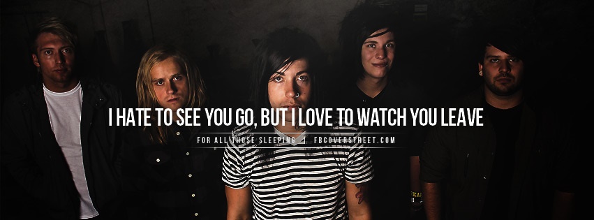 For All Those Sleeping I Hate To See You Go Quote Facebook Cover