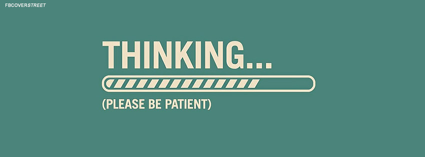 Thinking Please Be Patient Quote Facebook Cover
