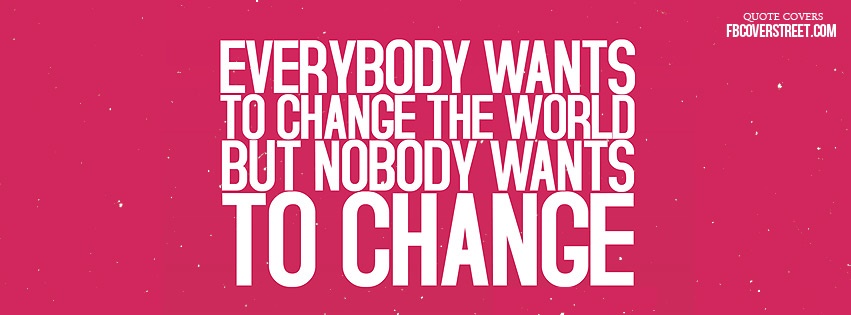 Everybody Wants Change Facebook Cover