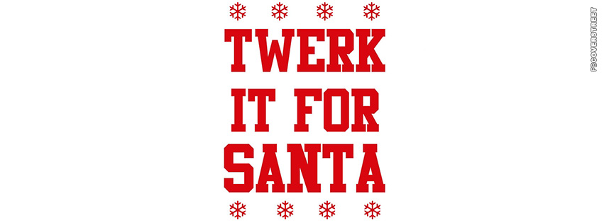 Twerk It For Santa  Facebook cover